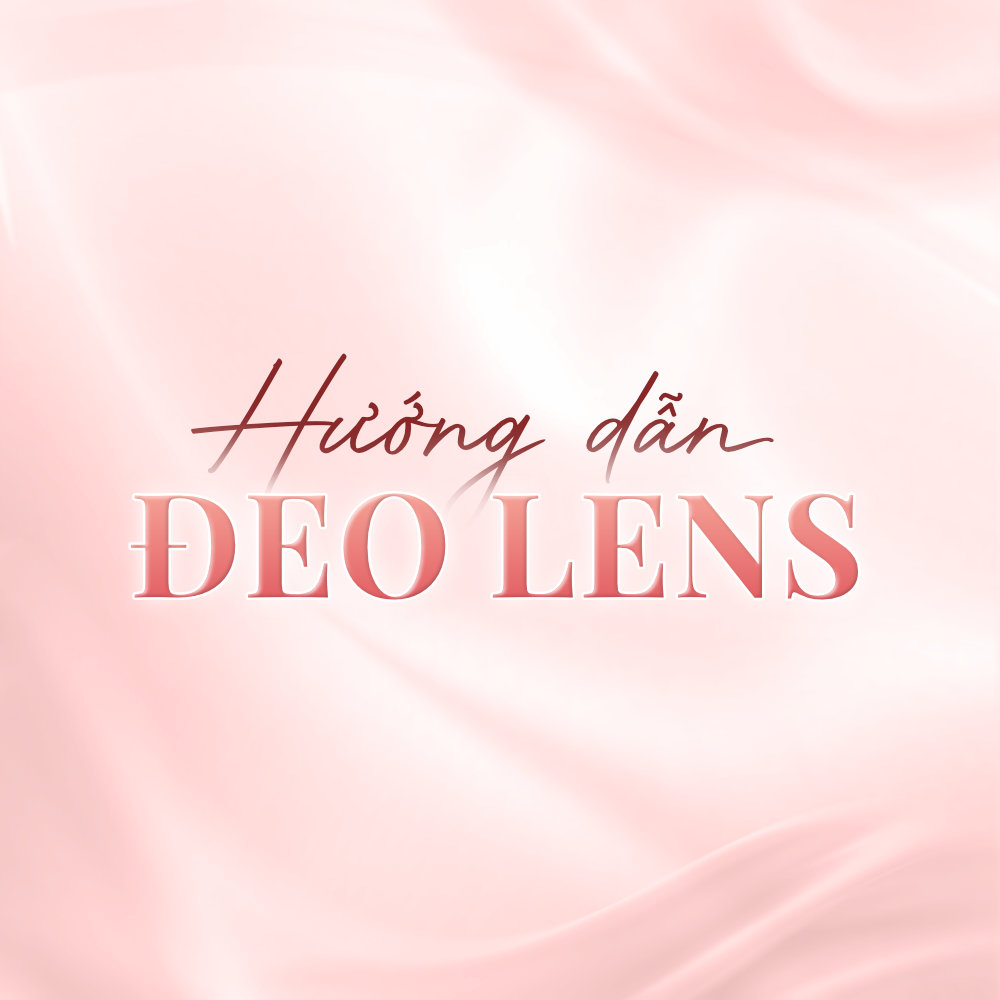 HƯỚNG DẪN ĐEO LENS