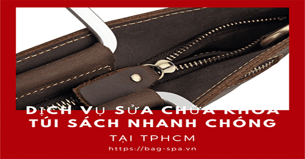 Dịch vụ sửa chữa khóa túi xách nhanh chóng tại Hồ Chí Minh