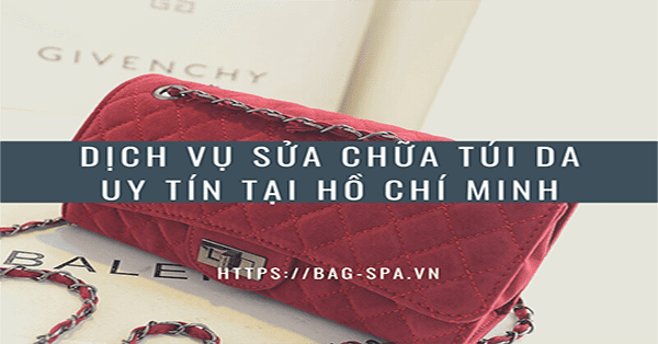 Dịch vụ sửa chữa túi da uy tín tại Hồ Chí Minh