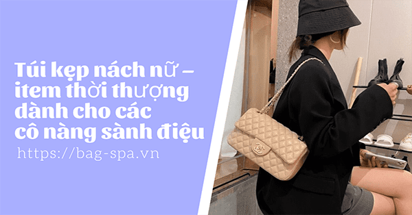 Túi kẹp nách nữ – item thời thượng dành cho các cô nàng sành điệu