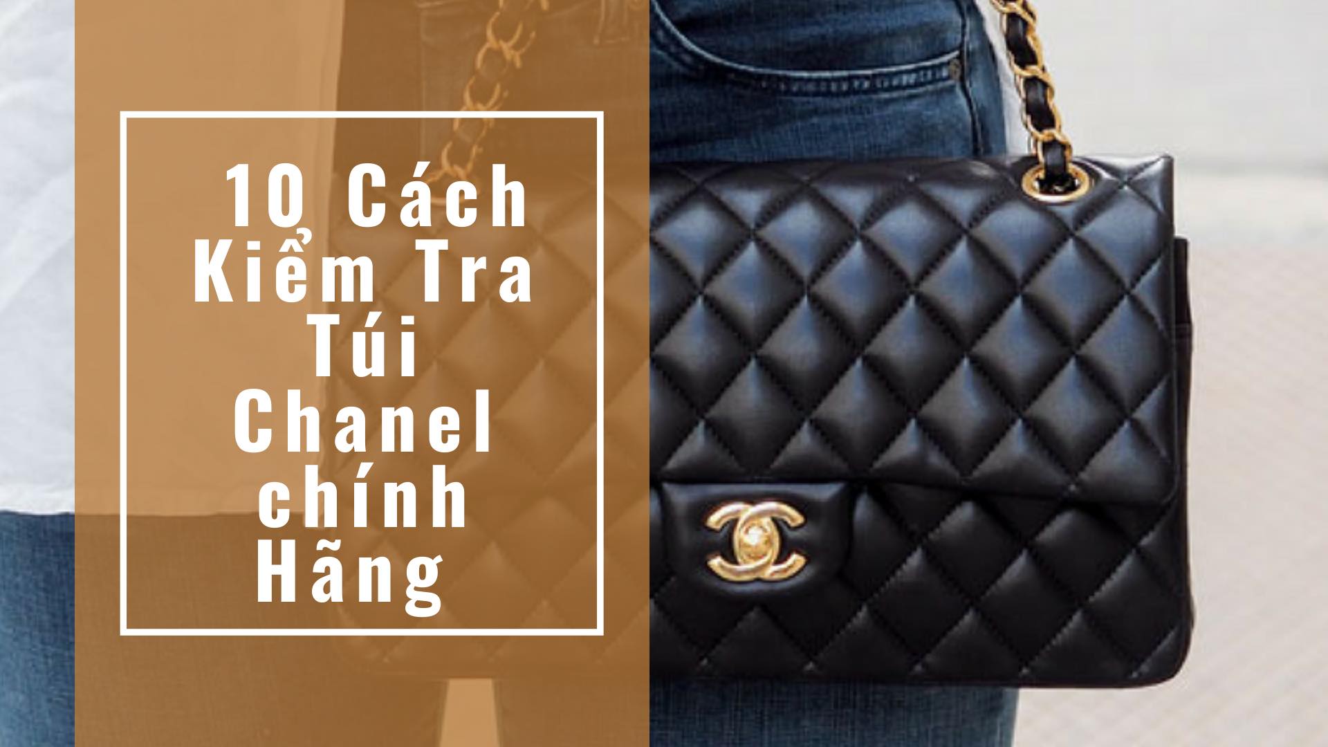 Mách bạn 10 cách kiểm tra túi Chanel chính hãng