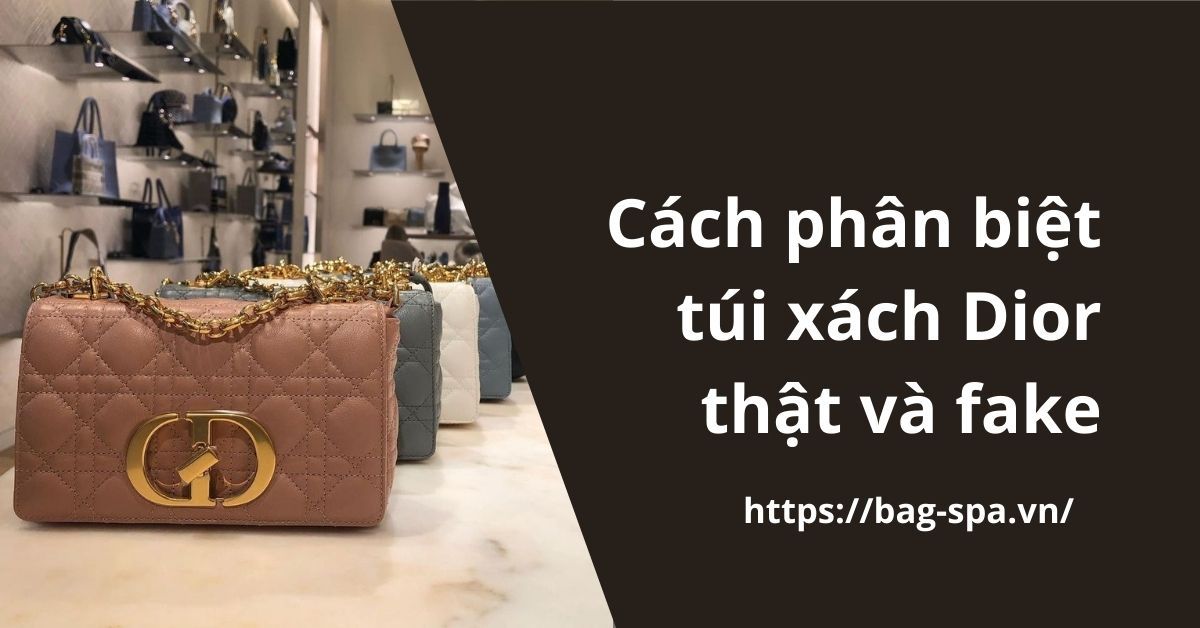 Cách phân biệt túi xách Dior hàng thật và fake. Bạn đã biết?