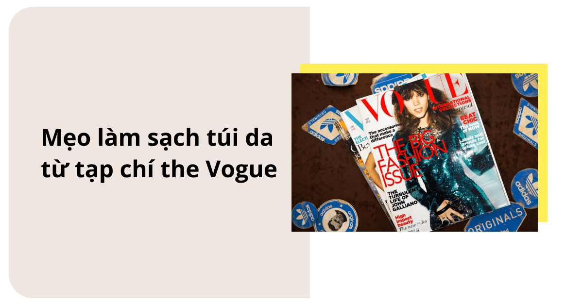 Mẹo làm sạch túi da hàng hiệu từ tạp chí The Vogue