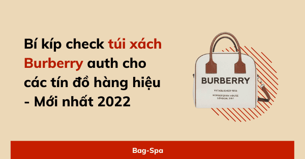 Bí kíp check túi xách Burberry auth cho các tín đồ hàng hiệu - Mới nhất 2022