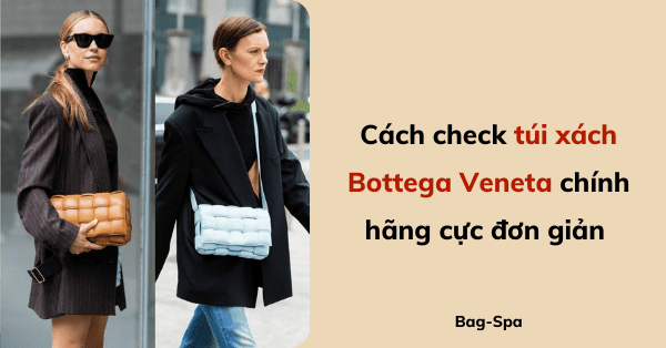 Cách check túi xách Bottega Veneta chính hãng cực đơn giản