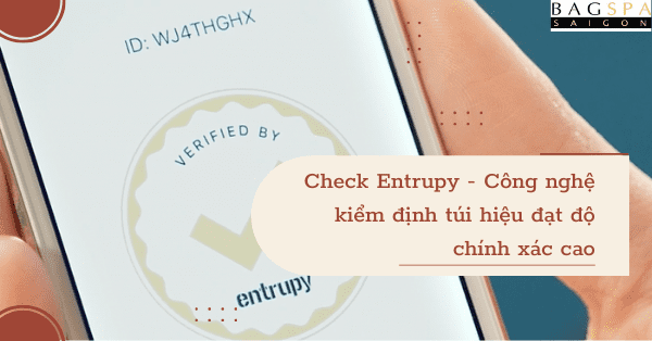 Check Entrupy - Công nghệ kiểm định túi hiệu đạt độ chính xác cao