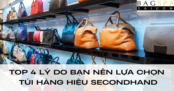 TOP 4 lý do bạn nên mua túi hàng hiệu secondhand