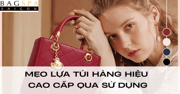 [5+] Mẹo lựa chọn túi hàng hiệu cao cấp qua sử dụng còn mới