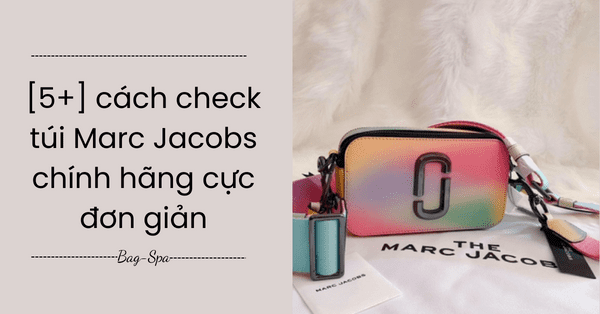 [5+] cách check túi Marc Jacobs chính hãng cực đơn giản