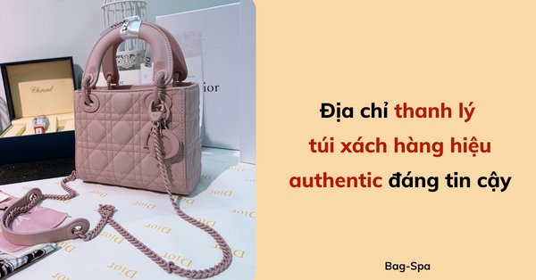 Địa chỉ thanh lý túi xách hàng hiệu authentic đáng tin cậy