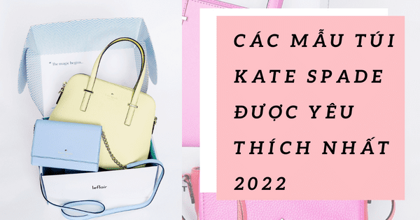 4 mẫu túi Kate Spade được yêu thích nhất 2022