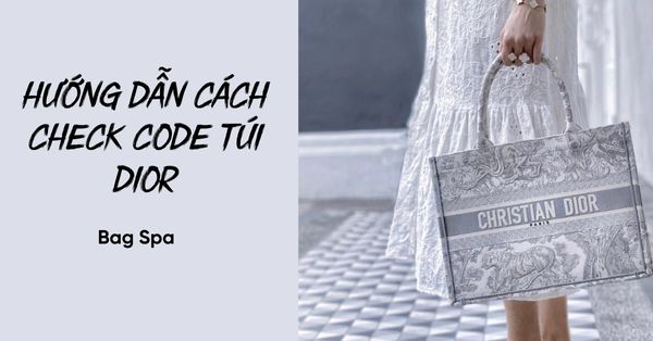 Hướng dẫn cách check code túi Dior