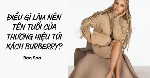 Điều gì làm nên tên tuổi của thương hiệu túi xách Burberry?