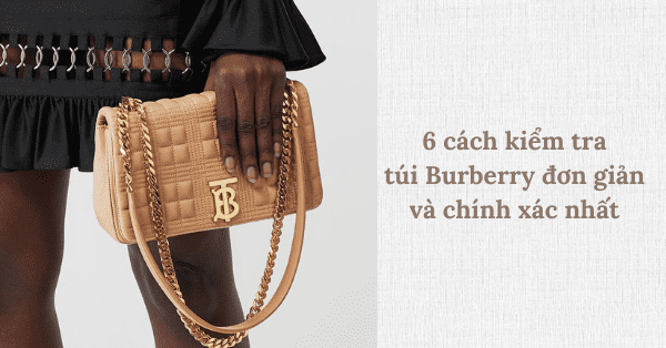 6 cách kiểm tra túi Burberry đơn giản và chính xác nhất