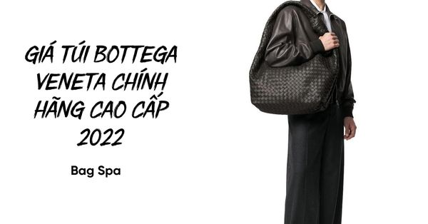 Giá túi Bottega Veneta chính hãng cao cấp 2022