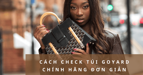 Cách nhận biết túi Goyard chính hãng