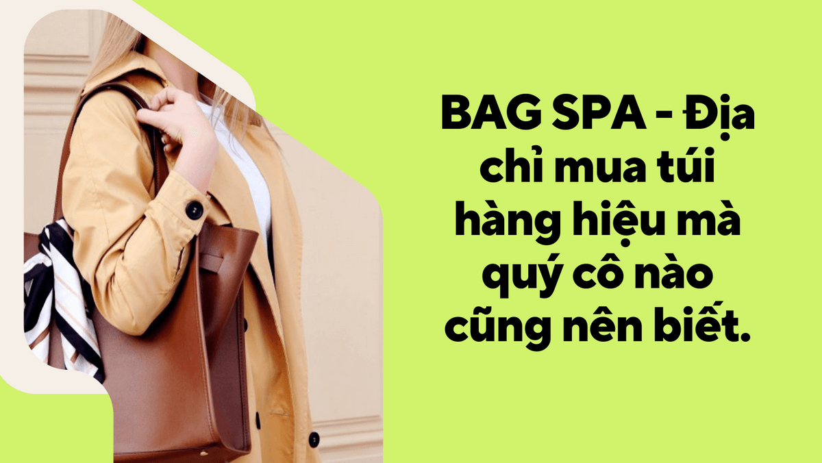 BAG SPA - Địa chỉ mua túi hàng hiệu mà quý cô nào cũng nên biết.