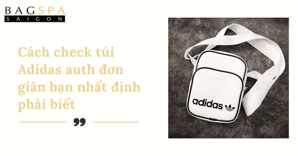 Cách check túi Adidas auth đơn giản bạn nhất định phải biết