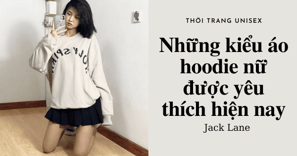 4 kiểu áo hoodie nữ được yêu thích hiện nay