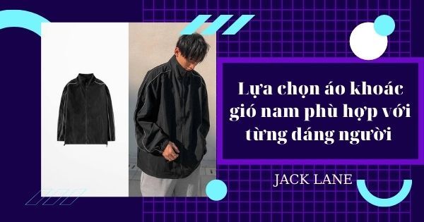 Lựa chọn áo khoác gió nam phù hợp với từng dáng người