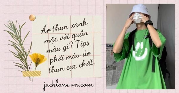 Áo thun xanh mặc với quần màu gì? Tips phối màu áo thun CỰC CHẤT