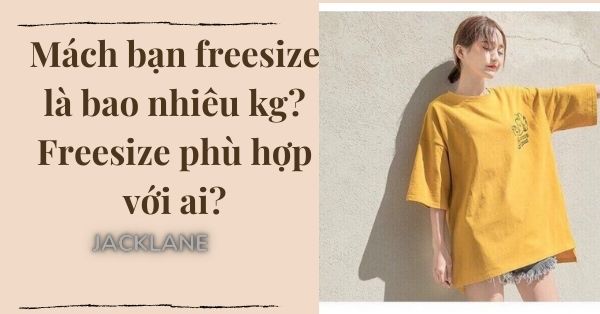Mách bạn freesize là bao nhiêu kg? Freesize phù hợp với ai?