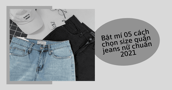 Bật mí 05 cách chọn size quần jeans nữ chuẩn nhất