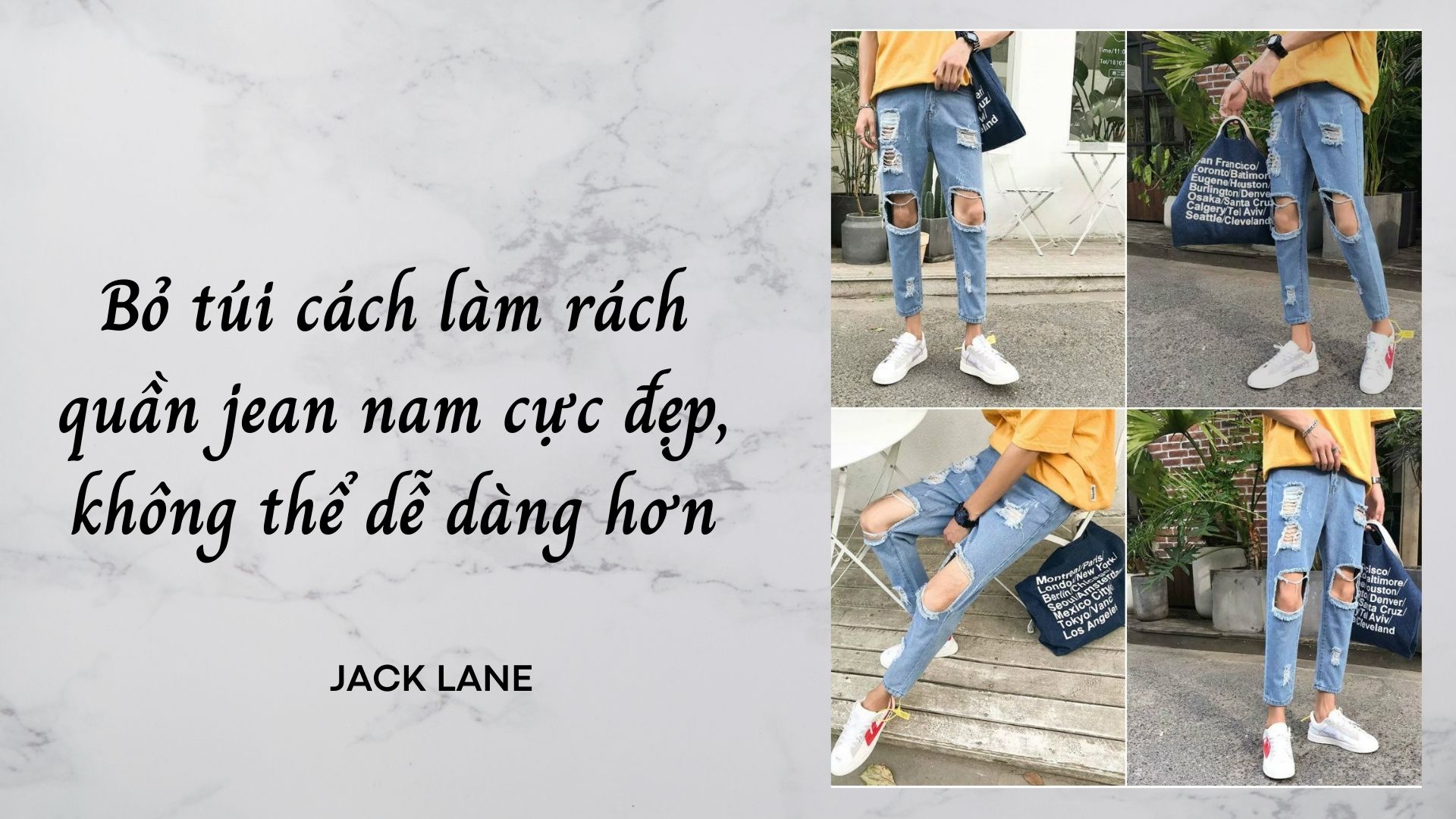 Bỏ túi cách làm rách quần jean nam cực đẹp, không thể dễ dàng hơn
