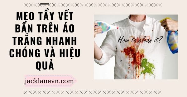 Mẹo tẩy vết bẩn trên áo trắng nhanh chóng và hiệu quả