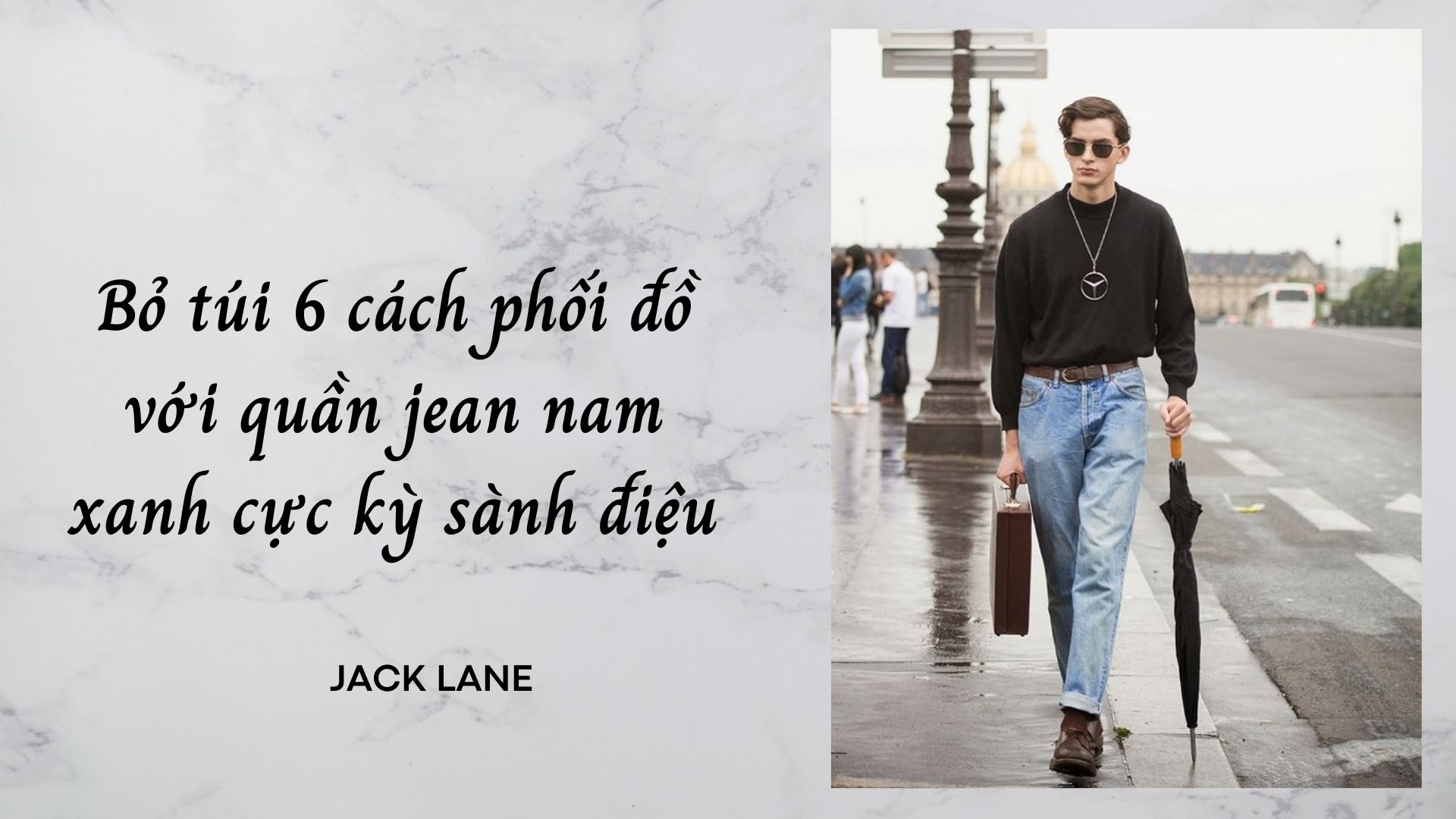Bỏ túi 6 cách phối đồ với quần jean nam xanh cực kỳ sành điệu