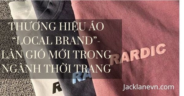 Thương hiệu áo Local Brand - Làn gió mới trong ngành thời trang