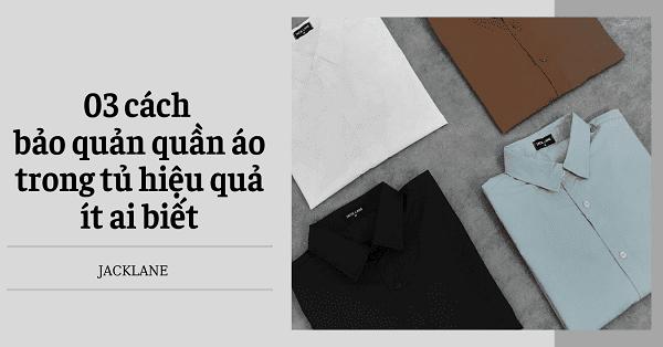 03 cách bảo quản quần áo trong tủ hiệu quả ít ai biết