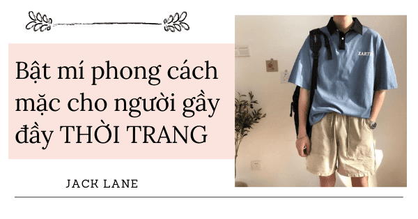 Bật mí phong cách mặc cho người gầy đầy THỜI TRANG