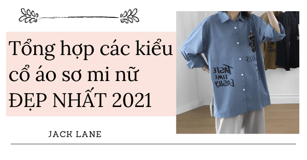 Tổng hợp các kiểu cổ áo sơ mi nữ ĐẸP NHẤT 2021