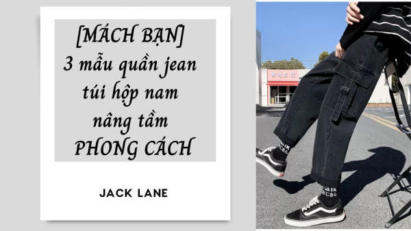 Mách bạn 3 mẫu quần jean túi hộp nam nâng tầm phong cách