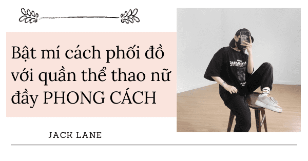 Bật mí cách phối đồ với quần thể thao nữ đầy PHONG CÁCH