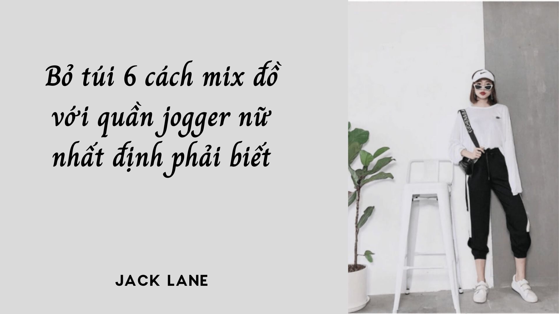 Bỏ túi 6 cách mix đồ với quần jogger nữ nhất định phải biết