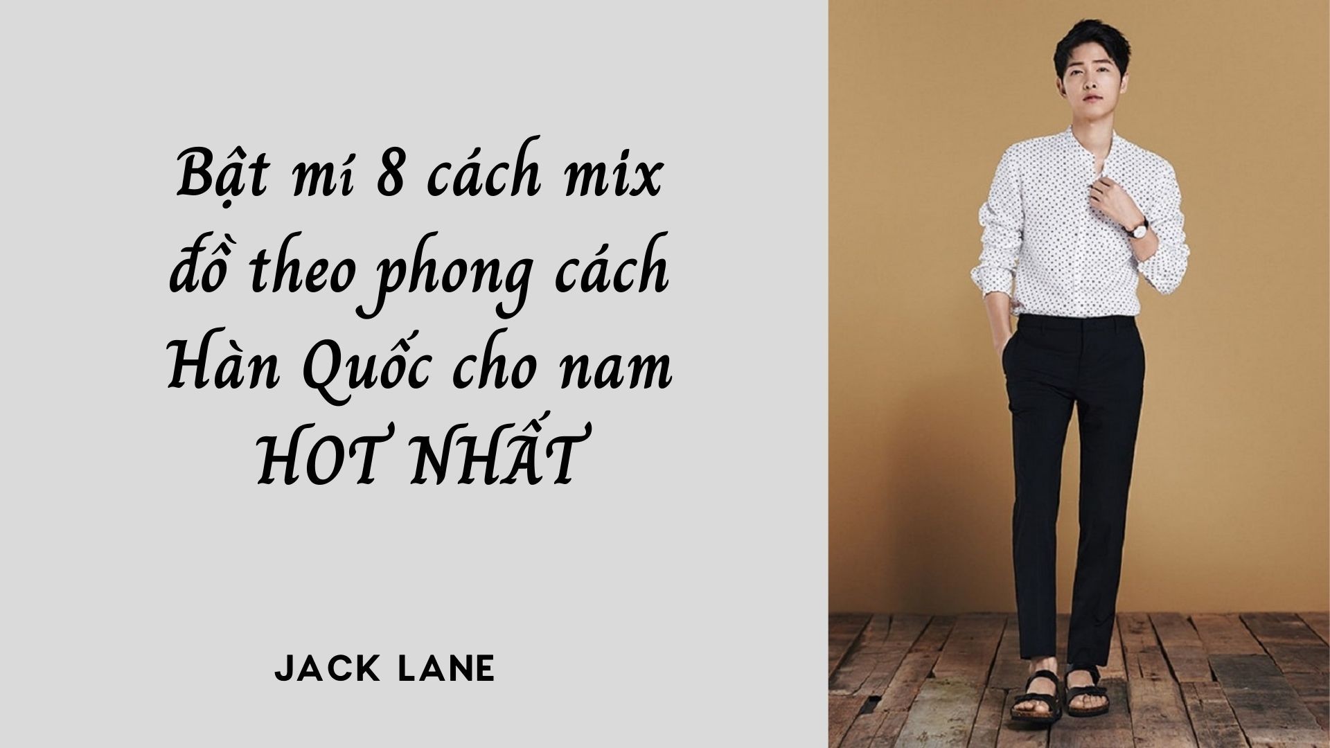 Bật mí 8 cách mix đồ theo phong cách Hàn Quốc cho nam HOT NHẤT