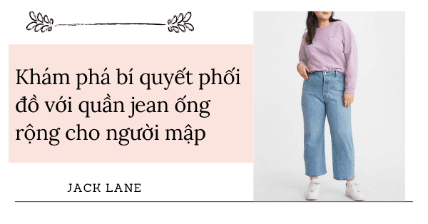 Khám phá bí quyết phối đồ với quần jean ống rộng cho người mập