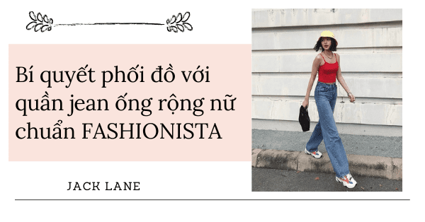 Bí quyết phối đồ với quần jean ống rộng nữ chuẩn FASHIONISTA