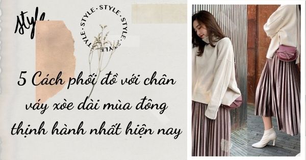 5 Cách phối đồ với chân váy xòe dài mùa đông thịnh hành nhất hiện nay