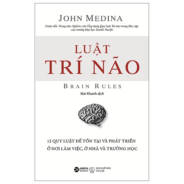 Luật Trí Não - 12 Quy Luật Để Tồn Tại Và Phát Triển Ở Nơi Làm Việc, Ở Nhà Và Trường Học - John Medina