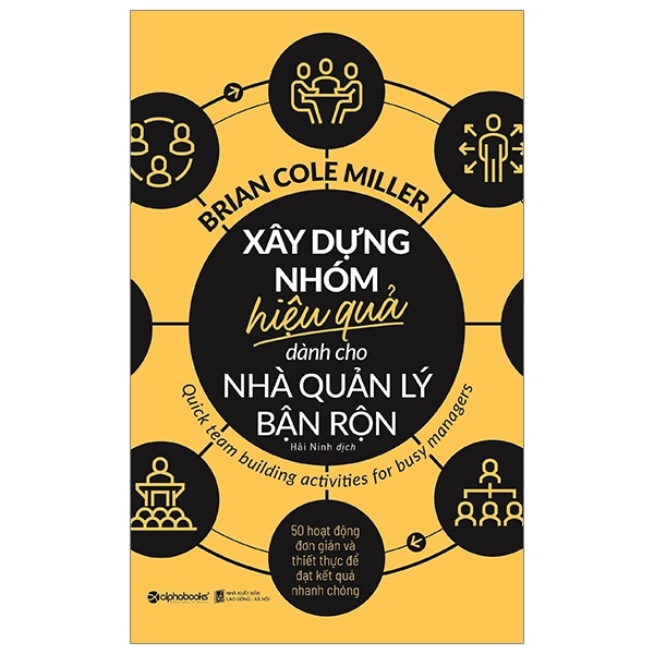 Xây Dựng Nhóm Hiệu Quả Dành Cho Nhà Quản Lý Bận Rộn - Brian Cole Miller