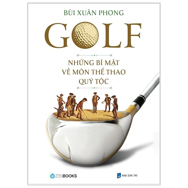 Golf - Những Bí Mật Về Môn Thể Thao Quý Tộc - Bùi Xuân Phong