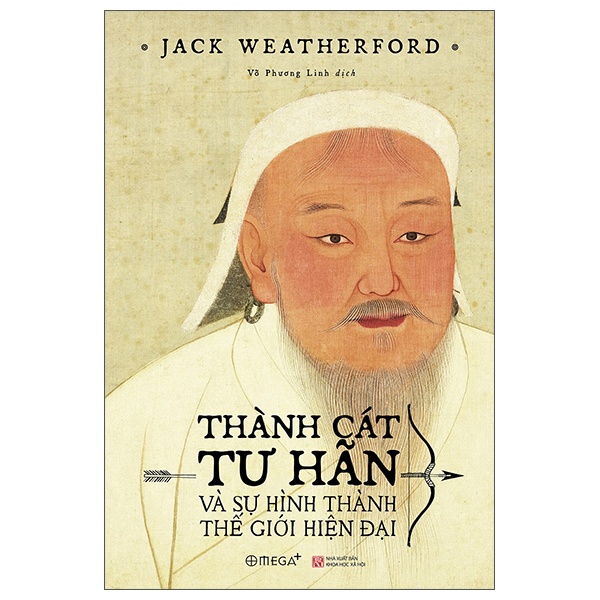 Thành Cát Tư Hãn Và Sự Hình Thành Thế Giới Hiện Đại - Jack Weatherford