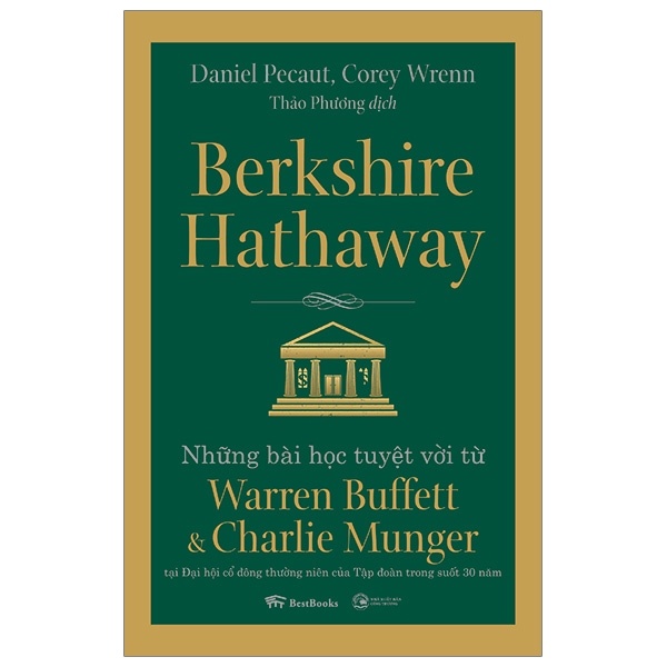 Berkshire Hathaway: Những Bài Học Tuyệt Vời Từ Warren Buffett Và Charlie Munger Tại Đại Hội Cổ Đông Thường Niên Của Tập Đoàn Trong Suốt 30 Năm - Daniel Pecaut, Corey Wrenn