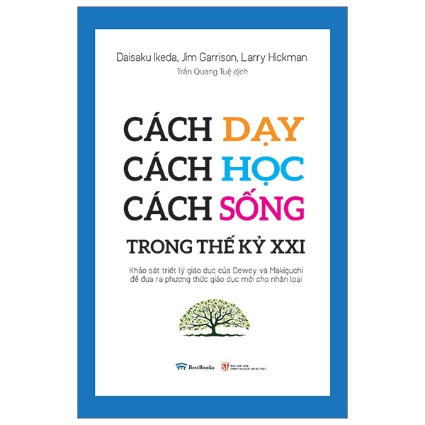 Cách Dạy, Cách Học, Cách Sống Trong Thế Kỷ XXI - Daisaku Ikeda, Jim Garrison, Larry Hickman