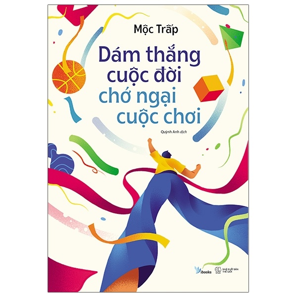 Dám Thắng Cuộc Đời Chớ Ngại Cuộc Chơi - Mộc Trấp