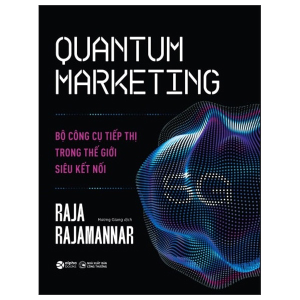 Quantum Marketing - Bộ Công Cụ Tiếp Thị Trong Thế Giới Siêu Kết Nối - Raja Raiamannar