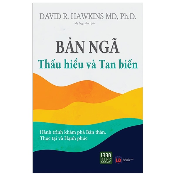 Bản Ngã - Thấu Hiểu Và Tan Biến - David R. Hawkins MD, PhD